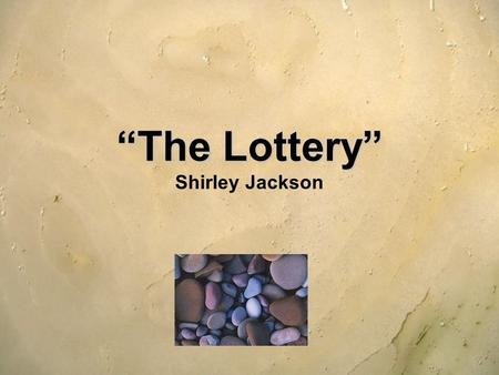 “The Lottery” Shirley Jackson