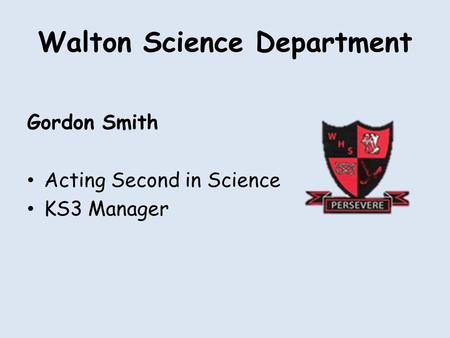 Walton Science Department Gordon Smith Acting Second in Science KS3 Manager.