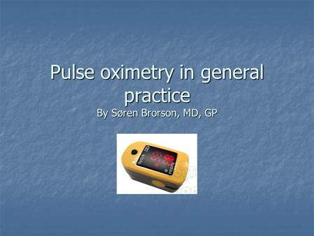 Pulse oximetry in general practice By Søren Brorson, MD, GP