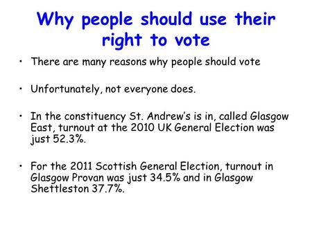 Why people should use their right to vote There are many reasons why people should vote Unfortunately, not everyone does. In the constituency St. Andrew’s.