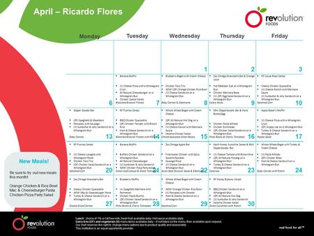 Real food for all™ Monday TuesdayWednesdayThursdayFriday 123 678910 1314151617 2021222324 27282930 Lunch: choice of 1% or fat free milk, fresh fruit available.