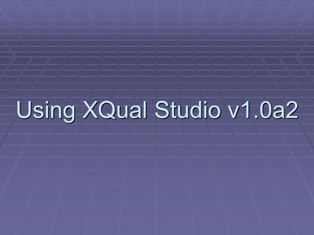 Using XQual Studio v1.0a2. Features of XStudio  XStudio is an versatile test management software solution usable with any kinds of tests.  Systematic.