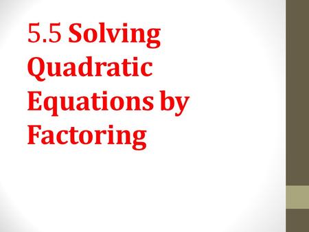 5.5 Solving Quadratic Equations by Factoring