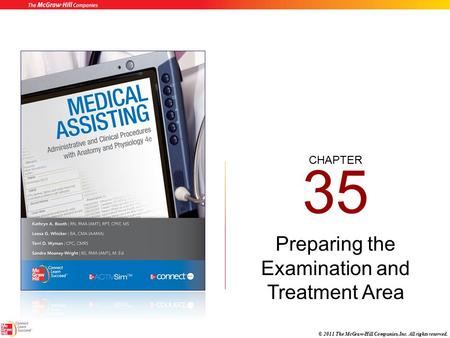 CHAPTER © 2011 The McGraw-Hill Companies, Inc. All rights reserved. 35 Preparing the Examination and Treatment Area.