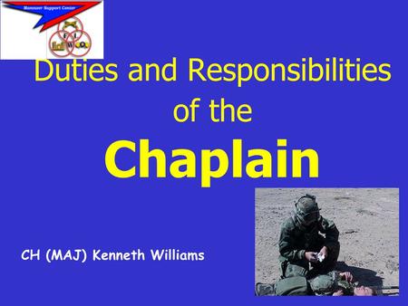 Duties and Responsibilities of the Chaplain CH (MAJ) Kenneth Williams.