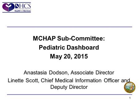 1 MCHAP Sub-Committee: Pediatric Dashboard May 20, 2015 Anastasia Dodson, Associate Director Linette Scott, Chief Medical Information Officer and Deputy.