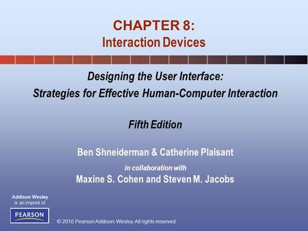 © 2010 Pearson Addison-Wesley. All rights reserved. Addison Wesley is an imprint of Designing the User Interface: Strategies for Effective Human-Computer.