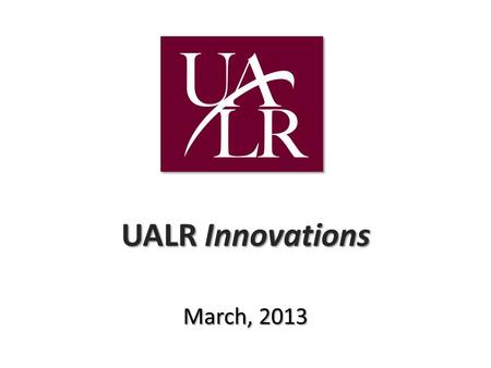 UALR Innovations March, 2013. Technology Pipeline-EIT.