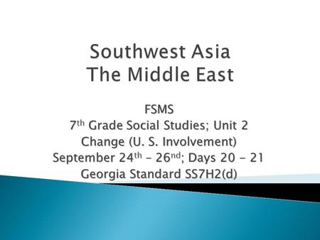 FSMS 7 th Grade Social Studies; Unit 2 Change (U. S. Involvement) September 24 th – 26 nd ; Days 20 - 21 Georgia Standard SS7H2(d)