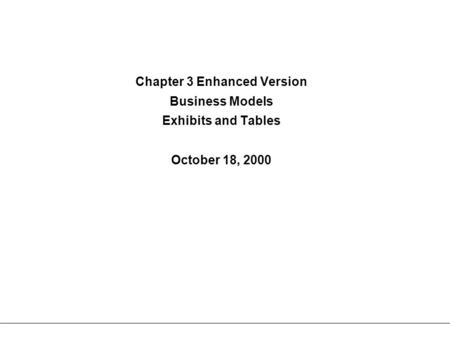 Chapter 3 Enhanced Version Business Models Exhibits and Tables October 18, 2000.