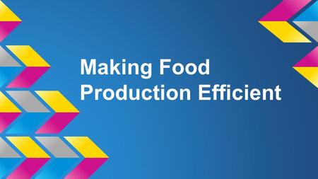 Making Food Production Efficient. Why can producing food not be energy efficient? ●There are many levels in a food chain in which lots of energy is lost.