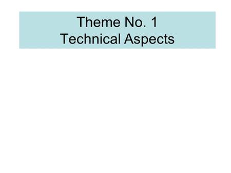 Theme No. 1 Technical Aspects. 1. What are the current technical challenges to GHS criteria? Government: Process of classification – different sets of.