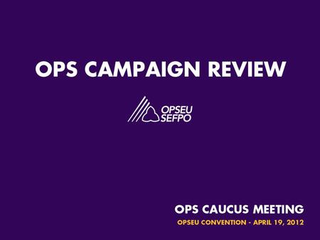 OPS Campaign Review “Just because a particular government department delivers a program today, does not mean it should deliver it tomorrow.” (2011 Ontario.