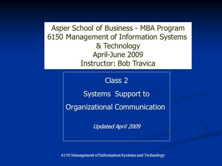 6150 Management of Information Systems and Technology Class 2 Systems Support to Organizational Communication Asper School of Business - MBA Program 6150.