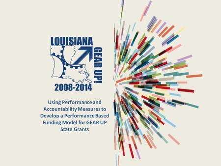 LA GEAR UP OverviewPerformance-Based Budgeting (PBB)7 Steps to Implement PBB Presentation Outline.