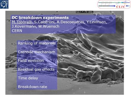 DC breakdown experiments M.Taborelli, S.Calatroni, A.Descoeudres, Y.Levinsen, J.Kovermann, W.Wuensch CERN Ranking of materials Cathode mechanism Field.