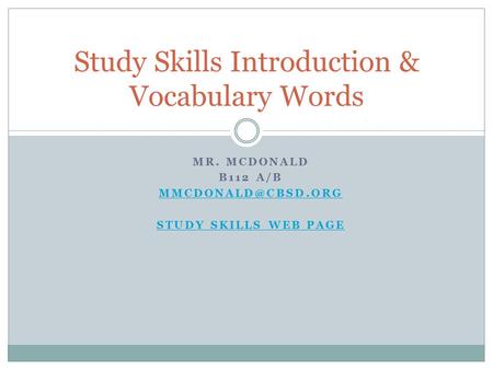 MR. MCDONALD B112 A/B STUDY SKILLS WEB PAGE Study Skills Introduction & Vocabulary Words.