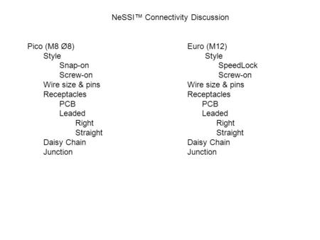 NeSSI™ Connectivity Discussion Pico (M8 Ø8)Euro (M12) Style Snap-on SpeedLock Screw-on Wire size & pinsReceptacles PCB Leaded Right Straight Daisy Chain.