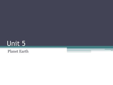 Unit 5 Planet Earth.