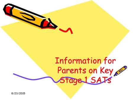 8/23/2015 Information for Parents on Key Stage 1 SATs.