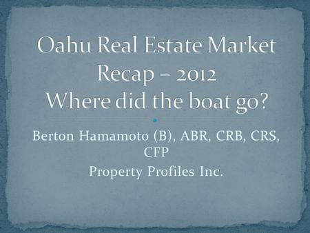 Berton Hamamoto (B), ABR, CRB, CRS, CFP Property Profiles Inc.