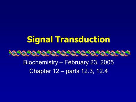 Signal Transduction Biochemistry – February 23, 2005 Chapter 12 – parts 12.3, 12.4.