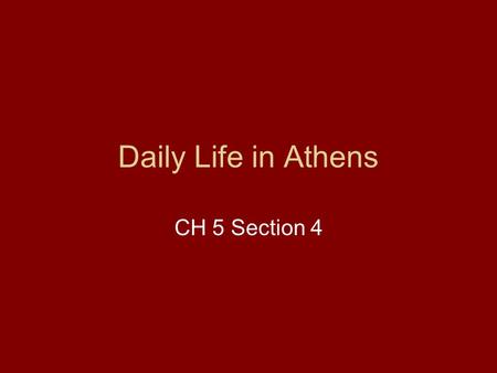 Daily Life in Athens CH 5 Section 4. Chapter Review What book tells the story of the Trojan war? Someone who took power but had the peoples support? The.