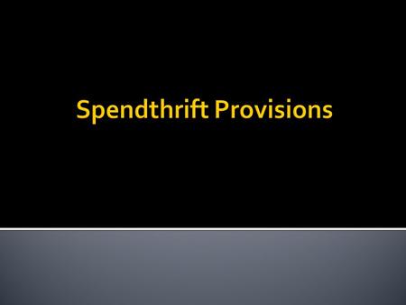 A provision which typically prohibits:  Beneficiary from transferring right to future payments of income or principal.  Beneficiary’s creditors from.