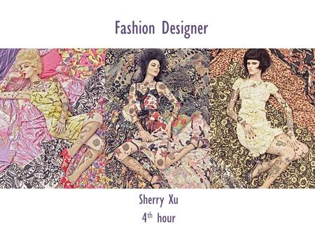 Fashion Designer Sherry Xu 4 th hour. “Fashion is not something that exists in dresses only. Fashion is in the sky, in the street, fashion has to do with.