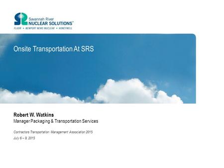 Onsite Transportation At SRS Robert W. Watkins Manager Packaging & Transportation Services Contractors Transportation Management Association 2015 July.