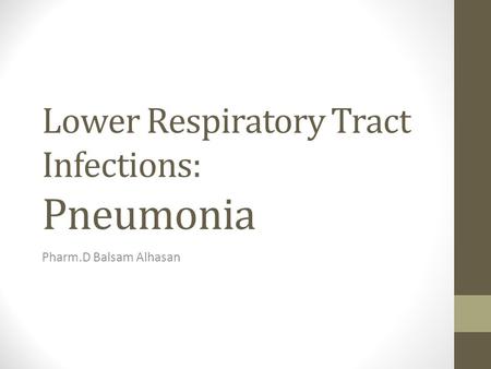 Lower Respiratory Tract Infections: Pneumonia Pharm.D Balsam Alhasan.