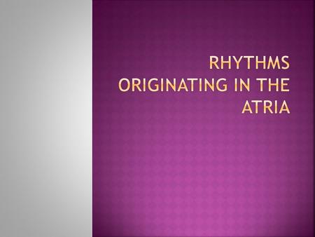  Any atrial area may originate an impulse.  Rhythms have upright P waves preceding each QRS complex.  Not as well-rounded  Heart rates usually from.