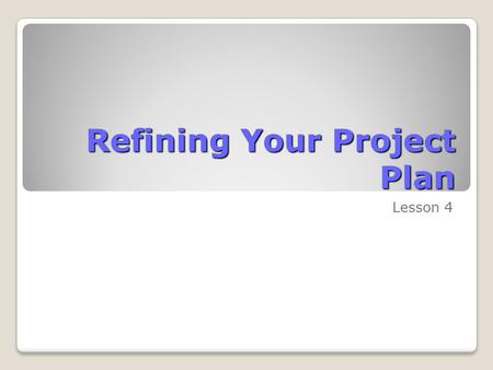 Refining Your Project Plan Lesson 4. Skills Matrix SkillsMatrix Skill Apply a task calendar to an individual task Change task typesChange scheduling formula.