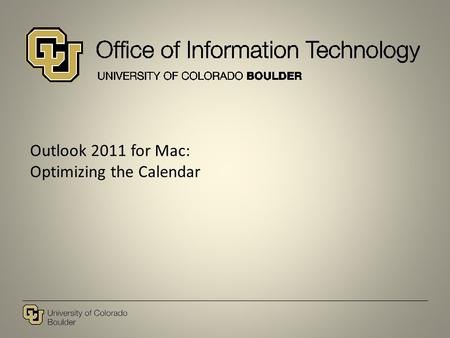 Outlook 2011 for Mac: Optimizing the Calendar. Overview The Outlook 2011 Calendar Interface (Look and Feel) Using Your Calendar Resource Calendars Additional.