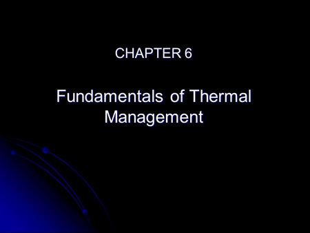 CHAPTER 6 Fundamentals of Thermal Management. 6.1 WHAT IS THERMAL MANAGEMENT? Resistance of electrical flow Absence of cooling Contact of Device Cooling.