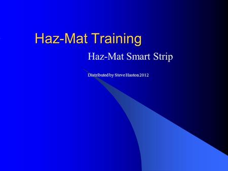 Haz-Mat Training Haz-Mat Smart Strip Distributed by Steve Haston 2012.