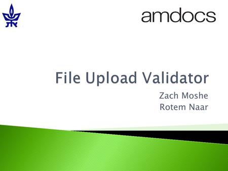 Zach Moshe Rotem Naar.  File upload vulnerabilities overview  FUV – detailed overview  Live demonstration  In the future…