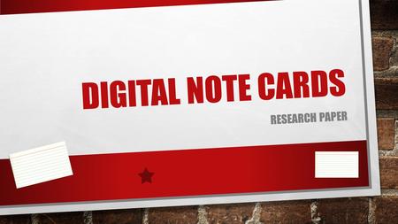 DIGITAL NOTE CARDS RESEARCH PAPER. DIGITAL NOTE CARDS The purpose of note cards in research writing is to help organize your evidence as you find it.