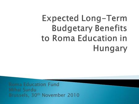 Roma Education Fund Mihai Surdu Brussels, 30 th November 2010.