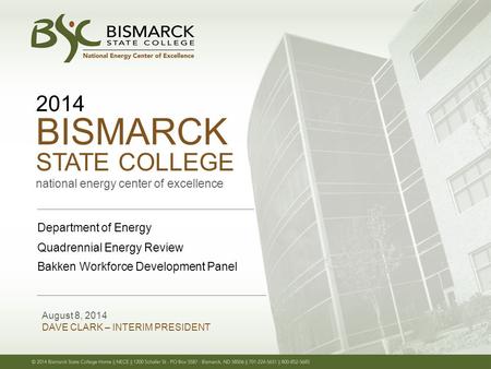 2014 BISMARCK STATE COLLEGE national energy center of excellence August 8, 2014 DAVE CLARK – INTERIM PRESIDENT Department of Energy Quadrennial Energy.