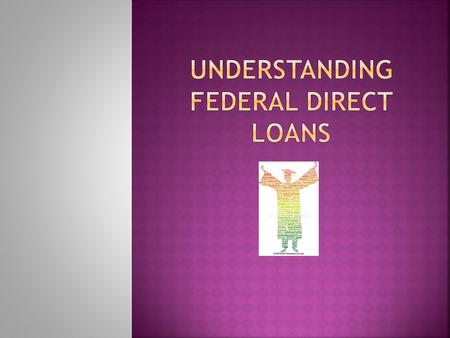  Funded by the US government  Apply by completing the Free Application For Federal Student Aid {FAFSA} online at www.fafsa.ed.gov  Complete the application.