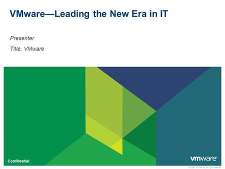 © 2009 VMware Inc. All rights reserved Confidential VMware—Leading the New Era in IT Presenter Title, VMware.