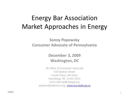 Energy Bar Association Market Approaches in Energy Sonny Popowsky Consumer Advocate of Pennsylvania December 3, 2009 Washington, DC PA Office of Consumer.