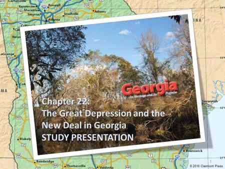 Chapter 22: The Great Depression and the New Deal in Georgia STUDY PRESENTATION © 2010 Clairmont Press 1.