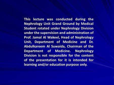 This lecture was conducted during the Nephrology Unit Grand Ground by Medical Student rotated under Nephrology Division under the supervision and administration.