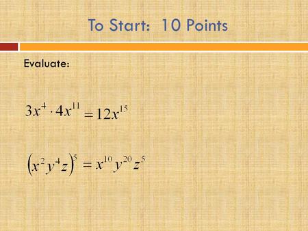 To Start: 10 Points Evaluate:. CHAPTER 4: FACTORS, FRACTIONS, AND EXPONENTS Section 4-8: Exponents and Division.