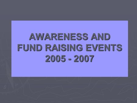 AWARENESS AND FUND RAISING EVENTS 2005 - 2007. Sustainable Schools Launch 7 March 2007 The Regional launch of the ‘Sustainable Schools’ initiative from.