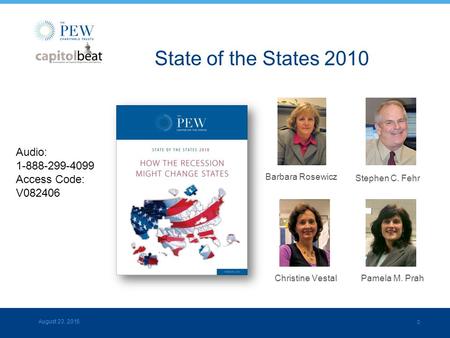 0 August 23, 2015 Barbara Rosewicz Stephen C. Fehr Pamela M. PrahChristine Vestal State of the States 2010 Audio: 1-888-299-4099 Access Code: V082406.