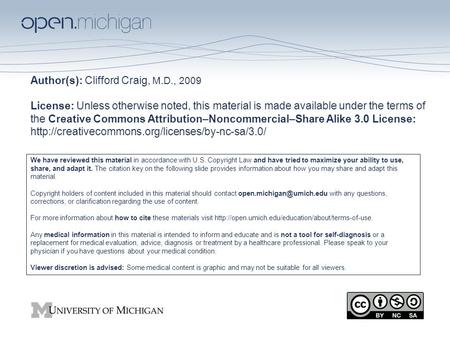 Author(s): Clifford Craig, M.D., 2009 License: Unless otherwise noted, this material is made available under the terms of the Creative Commons Attribution–Noncommercial–Share.