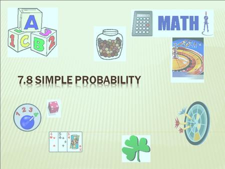 An outcome is a possible result An event is a specific outcome Random means all outcomes are equally likely to occur or happen. random = fair A favorable.